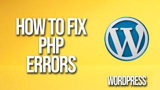How To Fix PHP Errors WordPress