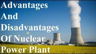 Advantages And Disadvantages Of Nuclear Power Plant