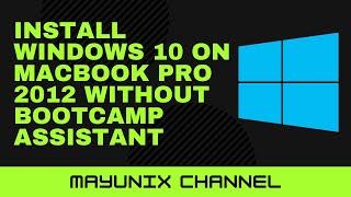 How to Install Windows 10 on Macbook Pro 2012 without Bootcamp Assistant