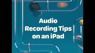 4 Audio Recording Tips on an iPad