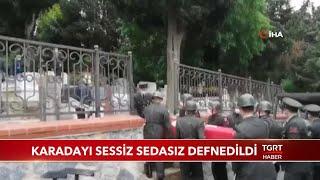 Karadayı Sessiz Sedasız Defnedildi