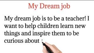 My Dream job || Teacher || My Best Dream job completed " English essay writing "