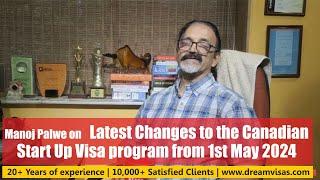 Manoj Palwe on the Latest Changes to the Canadian Start Up Visa program from 1st May 2024.