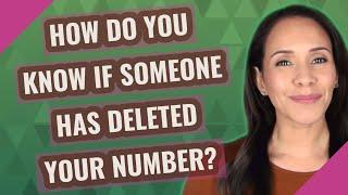 How do you know if someone has deleted your number?