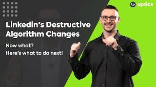 LinkedIn Prospecting: Destructive Algorithm Changes...Now What? Here's what to do next!