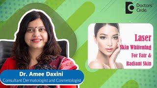 Laser Skin Lightening (Whitening) For Fair & Radiant Skin #skincare -Dr. Amee Daxini|Doctors' Circle