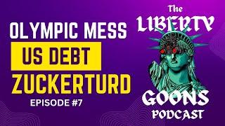 The Liberty Goons Podcast Ep. 7: Olympic Shenanigans, US Debt Crisis, and Mark Zuckerturd EXPOSED!