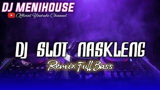 DJ SLOT NASKLENG - MADE RASTA REMIX FULL BASS BY DJ MENIHOUSE