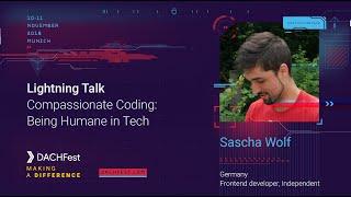 DACHfest 2018 - Compassionate Coding: Being Humane in Tech -  Sascha Wolf