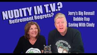 Nudity In TV?  Retirement Regrets and Jerry's Big Reveal!!