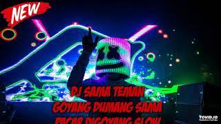 Dj SAMA TEMAN GOYANG DUMANG SAMA PACAR DIGOYANG DJ PAK JON