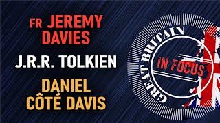 #30 Great Britain in Focus - Fr Jeremy Davies, Daniel Côté Davis & J.R.R. Tolkien