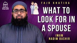 What to look for in a Spouse | Fajr Khatira | Imam Nadim Bashir