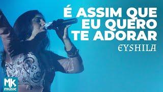 Eyshila - É Assim Que Eu Quero Te Adorar (Ao Vivo) - DVD 10 Anos Collection