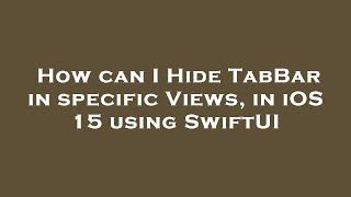 How can I Hide TabBar in specific Views, in iOS 15 using SwiftUI