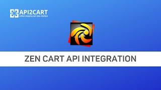 Zen Cart API Integration: How to Develop It Easily | API2Cart