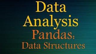 Python Data Analysis | Data Science Tutorial #1| Pandas Data Structures