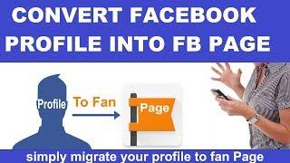 how to convert Facebook profile into Facebook fan page | Migrate fb profile to fb fan Page