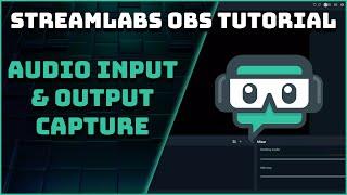How To Use Audio Input & Output Capture - Streamlabs OBS Tutorial