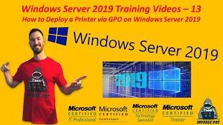 How to deploy a Printer via GPO on Windows Server 2019 - Video 13 Windows Server 2019 Training.