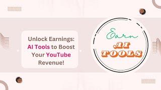 Unlock Earnings: AI Tools to Boost Your YouTube Revenue!