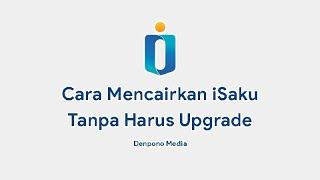 Cara Mencairkan dan Transfer Saldo iSaku Tanpa Harus Upgrade