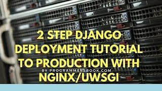 Django Web Deployment Tutorial Production Setup 2017 in 2 Steps With Nginx and Uwsgi