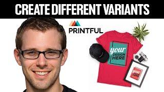 How To Create Different Variants on Printful 2024! (Full Guide)