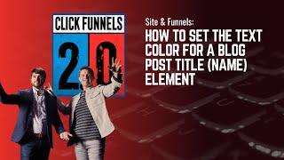How to Set the Text Color for a Blog Post Title Name Element in ClickFunnels 2.0