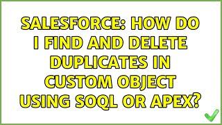 Salesforce: How do i Find and Delete Duplicates in Custom Object using SOQL or APEX?