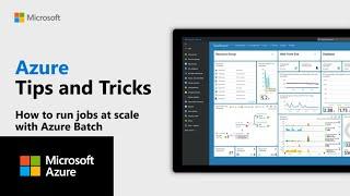 How to run jobs at scale with Azure Batch | Azure Tips and Tricks