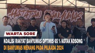 KOALISI RAKYAT BANYUMAS OPTIMIS 65 % KOTAK KOSONG DI BANYUMAS MENANG PADA PILKADA 2024