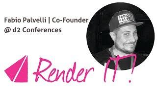 Render IT! | Fabio Palvelli | Co-Founder @ d2 Confercences