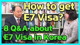 How to get E7 Visa? 8 Q&A about E7 Visa in Korea E7비자