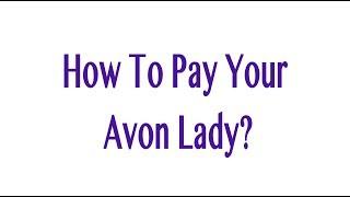 How to Pay Your Avon Lady Lorig