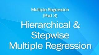 Multiple Regression: 3 - Hierarchical and Stepwise Regression