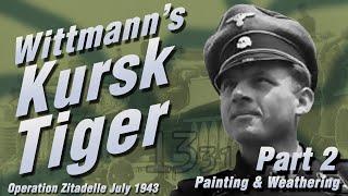 Building Michael Wittmann's Kursk Tiger Part 2: Painting & Weathering