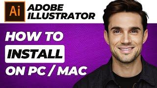 HOW TO DOWNLOAD & INSTALL ADOBE ILLUSTRATOR FOR FREE ON PC & MAC (2024)