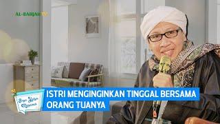 Istri Menginginkan Tinggal Bersama Orang Tuanya | Buya Yahya Menjawab