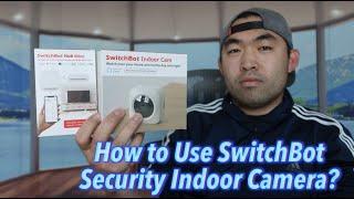 How to Use SwitchBot Security Indoor Camera?