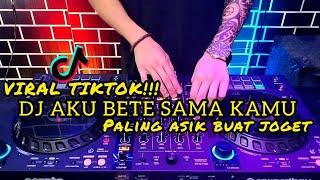 DJ AKU BETE SAMA KAMU | PALING ENAK UNTUK JOGET VIRAL TIKTOK(dj borneo remix)