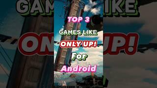 Top 3 ONLY UP Like Games For Android#shorts #onlyup