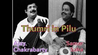 Thumri in  Raga Pilu - Ajay Chakrabarty