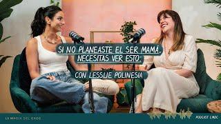 Si no planeaste el ser mamá, necesitas ver esto: con Lesslie Polinesia | T5 Bonus La Magia del Caos