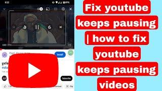 youtube keeps pausing | how to fix youtube keeps pausing videos