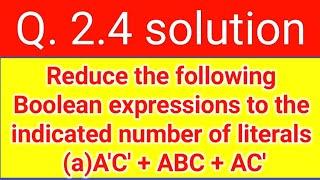 Q. 2.4: Reduce following Boolean expressions to the indicated number of literals (a)A'C' + ABC + AC'