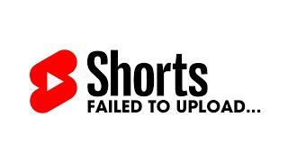 YouTube Shorts Failed To upload | Why do YouTube Shorts Fail to Upload. [SOLUTION]
