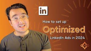 How to Setup Optimized LinkedIn Ads in 2024