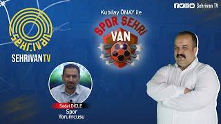 Kubilay ÖNAY ile SPOR ŞEHRİ VAN |  23 Aralık  2024