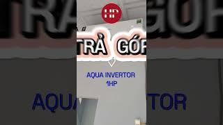 Máy lạnh Aqua Invertor TRẢ GÓP chỉ từ 499k #tragop #maylanh #maylanhtragop